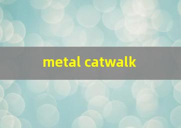  metal catwalk